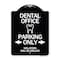 Signmission Dental Office Parking Only Violators Will Be Drilled Heavy-Gauge Aluminum Architectural Sign A-DES-BW-1824-24193 - alternate 1